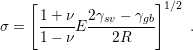     [                 ]
      1+  ν  2γsv − γgb 1∕2
σ =   1−--νE ---2R-----   .
