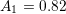 A1 = 0.82  