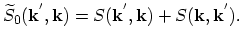 $\displaystyle \widetilde{S}_{0}(\vec{k}^{'},\vec{k})=S(\vec{k}^{'},\vec{k})+S(\vec{k},\vec{k}^{'}).$