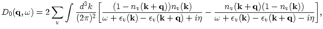 $\displaystyle D_{0}(\vec{q},\omega)=2\sum_{v}\int\frac{d^{3}k}{(2\pi)^{2}} \big...
...k}))}{\omega+\epsilon_{v}(\vec{k})-\epsilon_{v}(\vec{k}+\vec{q})-i\eta}\biggr],$