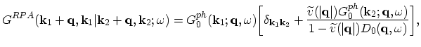 $\displaystyle G^{RPA}(\vec{k}_{1}+\vec{q},\vec{k}_{1}\vert\vec{k}_{2}+\vec{q},\...
...c{q},\omega)} {1-\widetilde{v}(\vert\vec{q}\vert)D_{0}(\vec{q},\omega)}\biggr],$