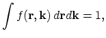 $\displaystyle \int f(\vec{r},\vec{k})\,d\vec{r}d\vec{k}=1,$