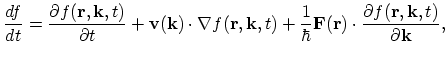 $\displaystyle \frac{df}{dt}=\frac{\partial f(\vec{r},\vec{k},t)}{\partial t}+\v...
...ar}\vec{F}(\vec{r})\cdot\frac{\partial f(\vec{r},\vec{k},t)}{\partial \vec{k}},$