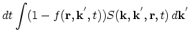 $\displaystyle dt\int (1-f(\vec{r},\vec{k}^{'},t))S(\vec{k},\vec{k}^{'},\vec{r},t)\,d\vec{k}^{'}$