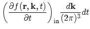 $\displaystyle \biggl(\frac{\partial f(\vec{r},\vec{k},t)}{\partial t}\biggr)_\mathrm{in}\frac{d\vec{k}}{(2\pi)^{3}}dt$