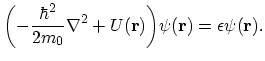 $\displaystyle \biggl(-\frac{\hbar^{2}}{2m_{0}}\nabla^{2}+U(\vec{r})\biggr)\psi(\vec{r})=\epsilon\psi(\vec{r}).$