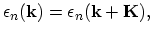 $\displaystyle \epsilon_{n}(\vec{k})=\epsilon_{n}(\vec{k}+\vec{K}),$