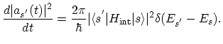 $\displaystyle \frac{d\vert a_{s^{'}}(t)\vert^{2}}{dt}=\frac{2\pi}{\hbar}\vert\langle s^{'}\vert H_\mathrm{int}\vert s\rangle\vert^{2}\delta(E_{s^{'}}-E_{s}).$
