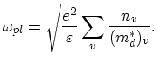 $\displaystyle \omega_{pl}=\sqrt{\frac{{{e^{2}}}}{{\varepsilon}}\sum_{v}\frac{n_{v}}{(m_{d}^{*})_{v}}}.$