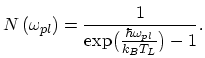 $\displaystyle N\left(\omega_{pl}\right)=\frac{1}{\exp\bigl(\frac{\hbar\omega_{pl}}{k_{B}T_{L}}\bigr)-1}.$