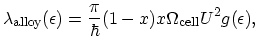 $\displaystyle \lambda_\textrm{alloy}(\epsilon)=\frac{\pi}{\hbar}(1-x)x\Omega_\textrm{cell}U^{2}g(\epsilon),$