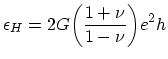 $\displaystyle \epsilon_{H}=2G\biggl(\frac{1+\nu}{1-\nu}\biggr)e^{2}h$