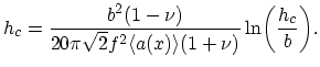 $\displaystyle h_{c}=\frac{b^{2}(1-\nu)}{20\pi\sqrt{2}f^{2}\langle a(x)\rangle(1+\nu)}\ln\biggl(\frac{h_{c}}{b}\biggr).$
