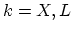 $ k=X,L$
