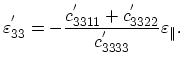 $\displaystyle \varepsilon^{'}_{33}=-\frac{c^{'}_{3311}+c^{'}_{3322}}{c^{'}_{3333}}\varepsilon_{\parallel}.$