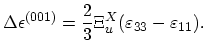 $\displaystyle \Delta\epsilon^{(001)}=\frac{2}{3}\Xi_{u}^{X}(\varepsilon_{33}-\varepsilon_{11}).$