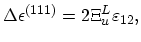 $\displaystyle \Delta\epsilon^{(111)}=2\Xi_{u}^{L}\varepsilon_{12},$
