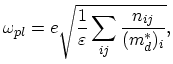 $\displaystyle \omega_{pl}=e\sqrt{\frac{1}{\varepsilon}\sum_{ij}\frac{n_{ij}}{(m_{d}^{*})_{i}}},$