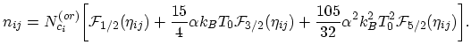 $\displaystyle n_{ij}=N_{c_{i}}^{(or)}\biggl[\mathcal{F}_{1/2}(\eta_{ij})+\frac{...
...\frac{105}{32}\alpha^{2} k_{B}^{2}T_{0}^{2}\mathcal{F}_{5/2}(\eta_{ij})\biggr].$