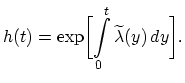 $\displaystyle h(t)=\exp\biggl[\int_{0}^{t}\widetilde{\lambda}(y)\,dy\biggr].$