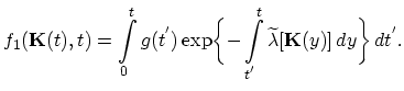 $\displaystyle f_{1}(\vec{K}(t),t)=\int_{0}^{t}g(t^{'})\exp\biggl\{-\int_{t^{'}}^{t}\widetilde{\lambda}[\vec{K}(y)]\,dy\biggr\}\,dt^{'}.$