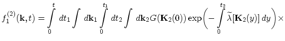 $\displaystyle f_{1}^{(2)}(\vec{k},t)=\int_{0}^{t}\,dt_{1}\int\,d\vec{k}_{1}\int...
...exp\biggl(-\int_{0}^{t_{2}}\widetilde{\lambda}[\vec{K}_{2}(y)]\,dy\biggr)\times$