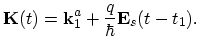 $\displaystyle \vec{K}(t)=\vec{k}_{1}^{a}+\frac{q}{\hbar}\vec{E}_{s}(t-t_{1}).$
