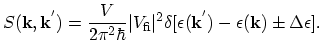$\displaystyle S(\vec{k},\vec{k}^{'})=\frac{V}{2\pi^{2}\hbar}\arrowvert V_\mathr...
...arrowvert^{2}\delta[\epsilon(\vec{k}^{'})-\epsilon(\vec{k})\pm \Delta\epsilon].$