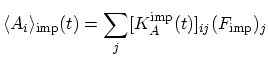 $\displaystyle \langle A_{i}\rangle_\mathrm{imp}(t)=\sum_{j}[K_{A}^\mathrm{imp}(t)]_{ij}(F_\mathrm{imp})_{j}$