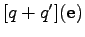 $ [q + q'](\mathbf{e})$