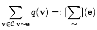 $\displaystyle \sum_{\mathbf{v} \in \mathcal{C} : \mathbf{v} \sim \mathbf{e}} q(\mathbf{v}) =: [\sum_{\sim} ] (\mathbf{e})$