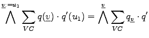 $\displaystyle \bigwedge^{\underline{v} := u_1} \sum_{VC} q(\underline{v}) \cdot q'(u_1) = \bigwedge^{\underline{v}} \sum_{VC} q_{\underline{v}} \cdot q'$