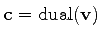 $ \mathbf{c}=\mathrm{dual}(\mathbf{v})$