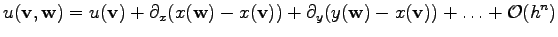 $\displaystyle u(\mathbf{v}, \mathbf{w}) = u(\mathbf{v}) + \partial_x (x(\mathbf...
...f{v})) + \partial_y (y(\mathbf{w}) - x(\mathbf{v})) + \ldots + \mathcal{O}(h^n)$