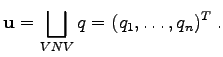 $\displaystyle \mathbf{u} = \bigsqcup_{VNV} q = (q_1, \ldots, q_n)^T\; .$