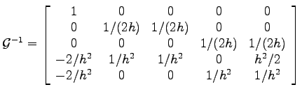 $\displaystyle \mathcal{G}^{-1} =
\left[\begin{array}{c c c c c}
1 & 0 & 0 & 0 &...
...h^2 & 1/h^2 & 0 & h^2/2 \\
-2/h^2 & 0 & 0 & 1/h^2 & 1/h^2
\end{array}\right]
$