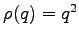 $ \rho(q)= q^2$