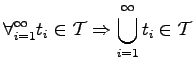$\displaystyle \forall_{i=1}^{\infty} t_i \in \mathcal{T} \Rightarrow \bigcup_{i=1} ^{\infty} t_i \in \mathcal{T}$