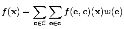 $\displaystyle f(\mathbf{x}) = \sum_{\mathbf{c} \in \mathcal{C}} \sum_{\mathbf{e} \in \mathbf{c}} f(\mathbf{e}, \mathbf{c})(\mathbf{x}) w(\mathbf{e})$