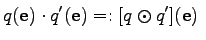 $\displaystyle q(\mathbf{e}) \cdot q'(\mathbf{e}) =: [q \odot q'](\mathbf{e}) \;$