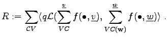 $\displaystyle R := \sum_{\mathcal{C}V} \langle q \mathcal{L}(\sum_{VC}^{\underl...
...), \sum_{VC(\mathbf{w})}^{\underline{w}} f(\bullet, \underline{w}) \rangle \; .$