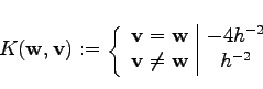 \begin{displaymath}
K(\mathbf{w}, \mathbf{v}) := \left\{
\begin{array}{c\vert ...
...} \\
\mathbf{v} \neq \mathbf{w} & h^{-2}
\end{array} \right.
\end{displaymath}