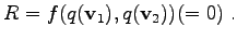 $\displaystyle R = f(q(\mathbf{v}_1), q(\mathbf{v}_2)) (= 0) \; .$