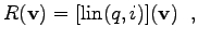 $\displaystyle R(\mathbf{v}) = [\mathrm{lin}(q, i)](\mathbf{v})\; \; ,$