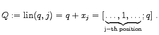 $\displaystyle Q := \mathrm{lin}(q, j) = q + x_j = [ \underbrace{ \ldots , 1, \ldots }_\mathrm{j-th\;position}; q] \; .$