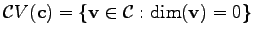 $\displaystyle \mathcal{C}V(\mathbf{c}) = \{ \mathbf{v} \in \mathcal{C} : \mathrm{dim} (\mathbf{v}) = 0\}$