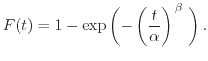 $\displaystyle F(t) = 1 - \exp \left( - \left( \frac{t}{\alpha} \right) \right . ^ \beta \left. \vphantom{\frac{t}{\alpha}} \right ).$
