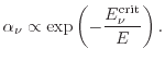 $\displaystyle \ensuremath{\alpha _\nu}\propto \exp \left( - \frac{\ensuremath{E^{\mathrm{crit}}}_\nu}{E} \right ) .$