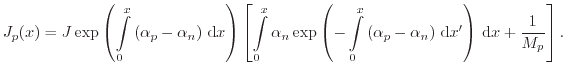 $\displaystyle J_p(x) = J \exp \left( \int_0^x \left( \ensuremath{\alpha _p}- \e...
...h{ \mathrm{d}}x' \right) \ensuremath{ \mathrm{d}}x + \frac{1}{M_p} \right ] .$