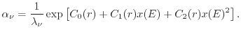 $\displaystyle \ensuremath{\alpha _\nu}= \frac{1}{\lambda_\nu} \exp \left[ C_0(r) + C_1(r) x(E) + C_2(r) x(E)^2 \right] .$